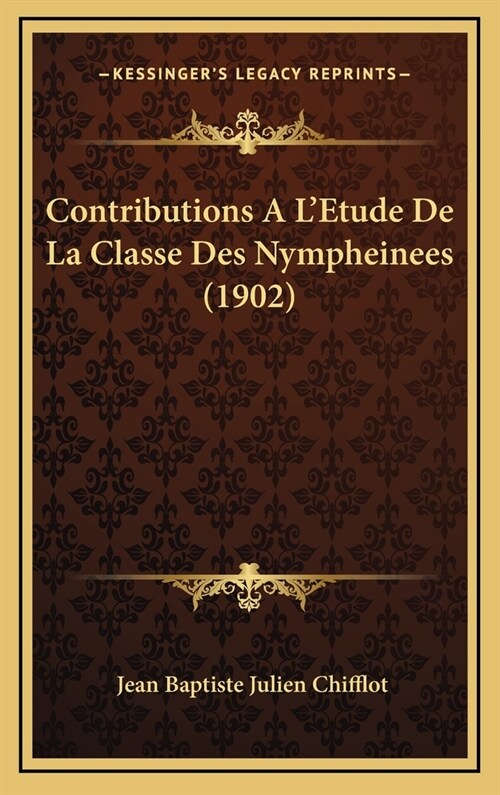 Contributions A LEtude de La Classe Des Nympheinees (1902) (Hardcover)