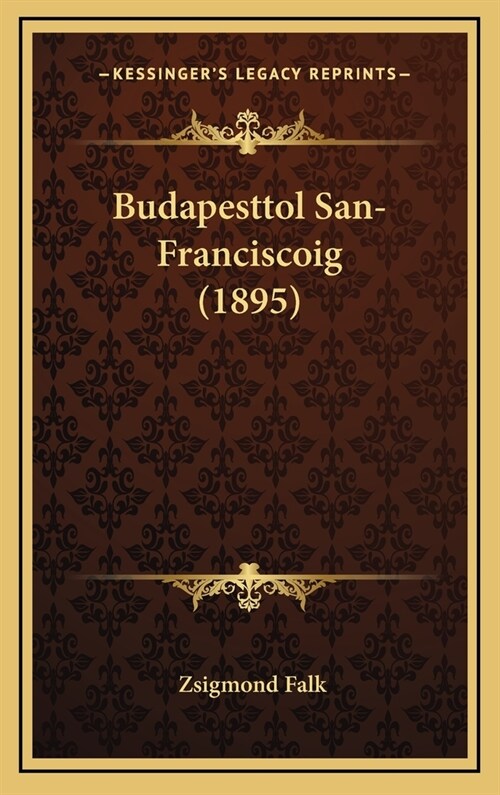 Budapesttol San-Franciscoig (1895) (Hardcover)