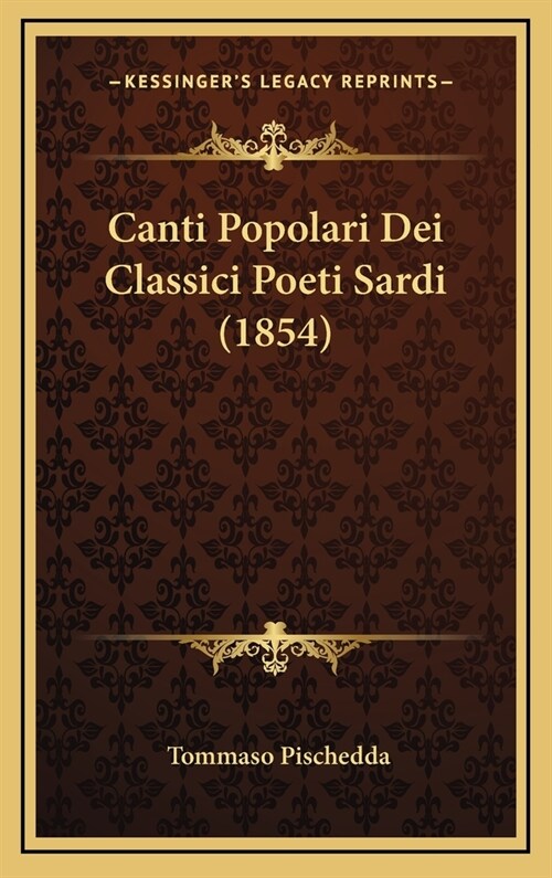 Canti Popolari Dei Classici Poeti Sardi (1854) (Hardcover)