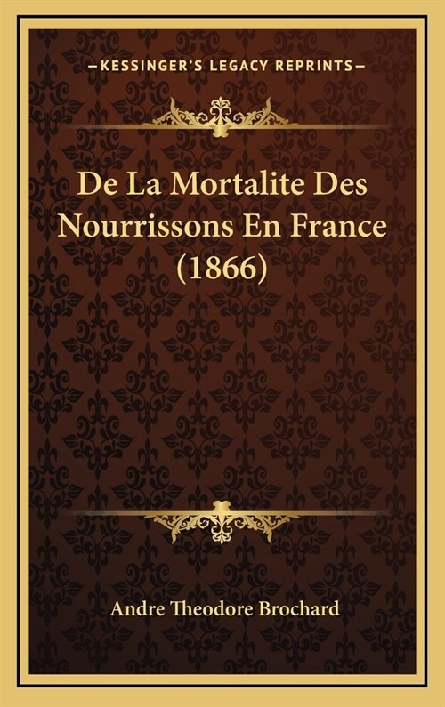 de La Mortalite Des Nourrissons En France (1866) (Hardcover)