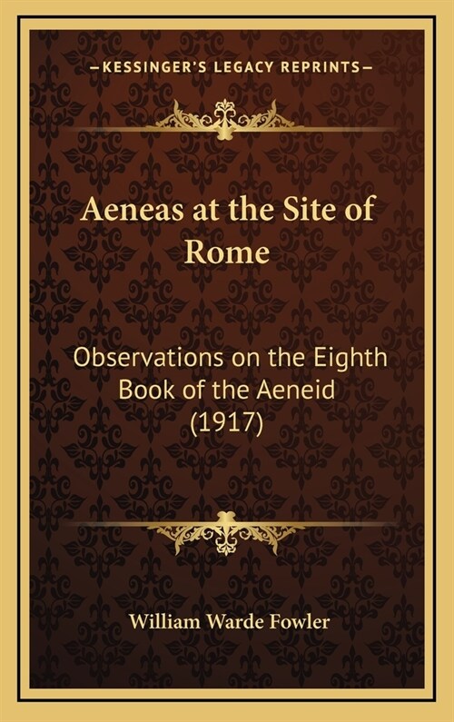 Aeneas at the Site of Rome: Observations on the Eighth Book of the Aeneid (1917) (Hardcover)