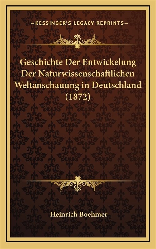 Geschichte Der Entwickelung Der Naturwissenschaftlichen Weltanschauung in Deutschland (1872) (Hardcover)