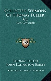 Collected Sermons of Thomas Fuller V2: 1631-1659 (1891) (Hardcover)