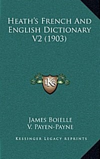 Heaths French and English Dictionary V2 (1903) (Hardcover)