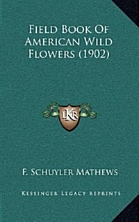 Field Book of American Wild Flowers (1902) (Hardcover)