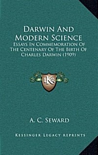 Darwin and Modern Science: Essays in Commemoration of the Centenary of the Birth of Charles Darwin (1909) (Hardcover)