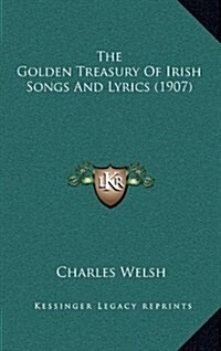 The Golden Treasury of Irish Songs and Lyrics (1907) (Hardcover)