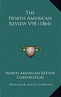 The North American Review V98 (1864) (Hardcover)
