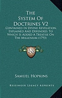 The System of Doctrines V2: Contained in Divine Revelation, Explained and Defended; To Which Is Added a Treatise on the Millenium (1793) (Hardcover)