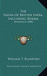 The Fauna of British India, Including Burma: Mammalia (1888) (Hardcover)