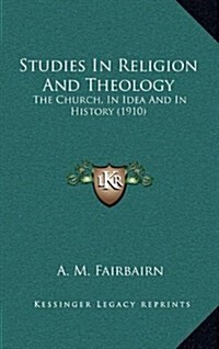 Studies in Religion and Theology: The Church, in Idea and in History (1910) (Hardcover)