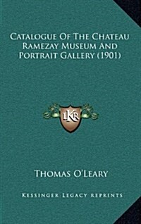 Catalogue of the Chateau Ramezay Museum and Portrait Gallery (1901) (Hardcover)