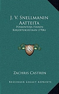 J. V. Snellmanin Aatteita: Poimintoja Hanen Kirjoituksistaan (1906) (Hardcover)