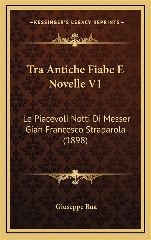 Tra Antiche Fiabe E Novelle V1: Le Piacevoli Notti Di Messer Gian Francesco Straparola (1898) (Hardcover)