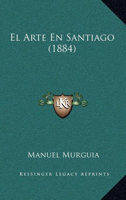 El Arte En Santiago (1884) (Hardcover)