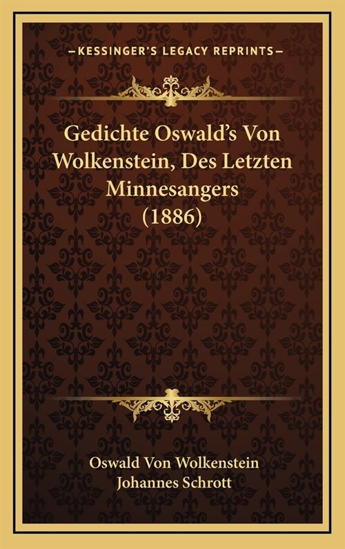 Gedichte Oswalds Von Wolkenstein, Des Letzten Minnesangers (1886) (Hardcover)