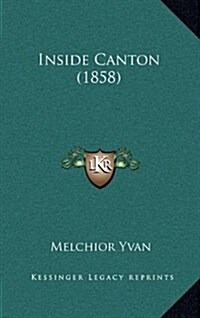 Inside Canton (1858) (Hardcover)