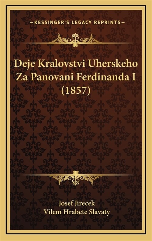 Deje Kralovstvi Uherskeho Za Panovani Ferdinanda I (1857) (Hardcover)