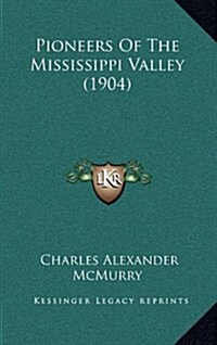 Pioneers of the Mississippi Valley (1904) (Hardcover)