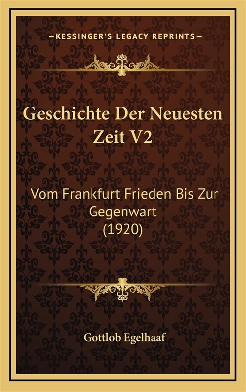 Geschichte Der Neuesten Zeit V2: Vom Frankfurt Frieden Bis Zur Gegenwart (1920) (Hardcover)