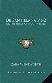de Santillana V1-2: Or the Force of Bigotry (1825) (Hardcover)