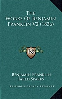 The Works of Benjamin Franklin V2 (1836) (Hardcover)