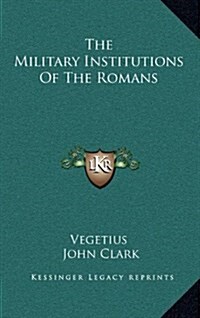 The Military Institutions of the Romans (Hardcover)