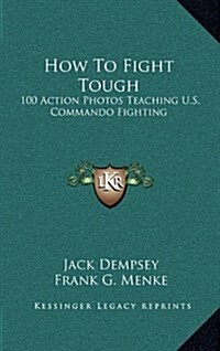 How to Fight Tough: 100 Action Photos Teaching U.S. Commando Fighting (Hardcover)