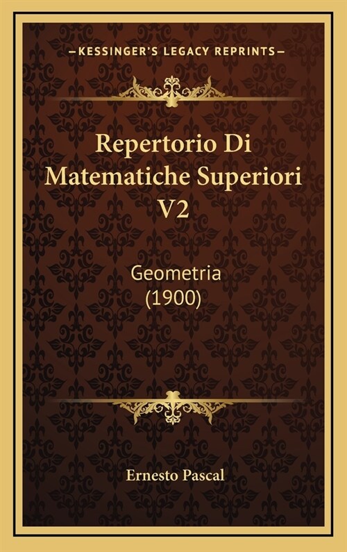 Repertorio Di Matematiche Superiori V2: Geometria (1900) (Hardcover)