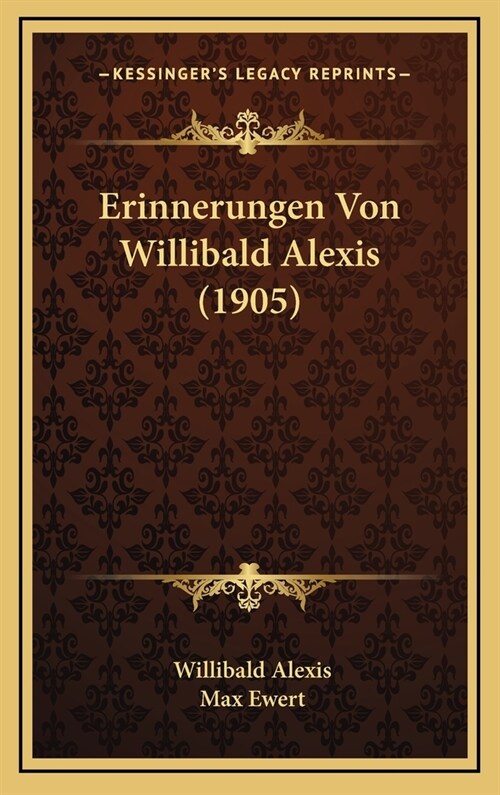 Erinnerungen Von Willibald Alexis (1905) (Hardcover)