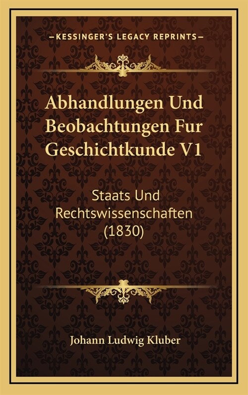 Abhandlungen Und Beobachtungen Fur Geschichtkunde V1: Staats Und Rechtswissenschaften (1830) (Hardcover)