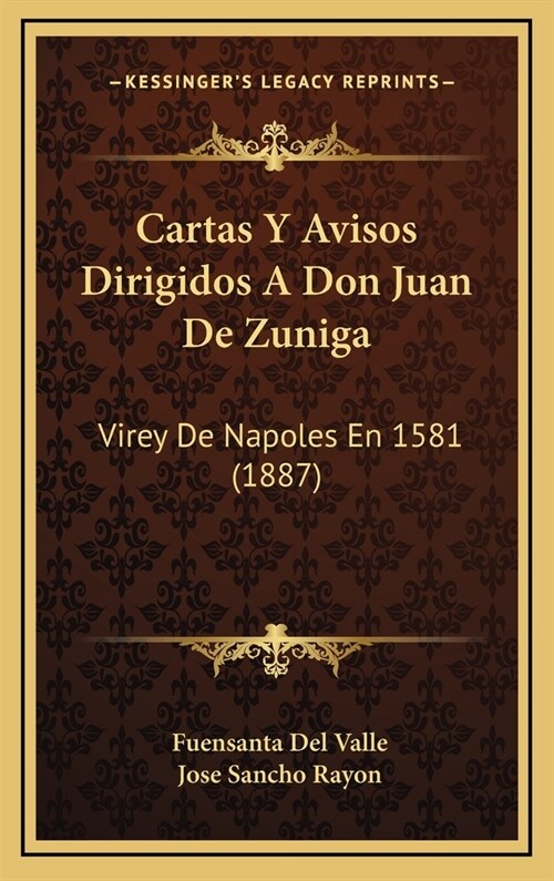 Cartas y Avisos Dirigidos a Don Juan de Zuniga: Virey de Napoles En 1581 (1887) (Hardcover)