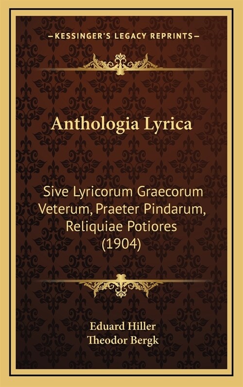 Anthologia Lyrica: Sive Lyricorum Graecorum Veterum, Praeter Pindarum, Reliquiae Potiores (1904) (Hardcover)