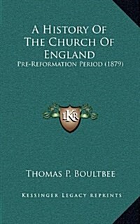 A History of the Church of England: Pre-Reformation Period (1879) (Hardcover)