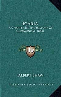 Icaria: A Chapter in the History of Communism (1884) (Hardcover)