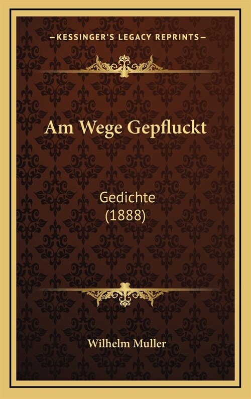 Am Wege Gepfluckt: Gedichte (1888) (Hardcover)