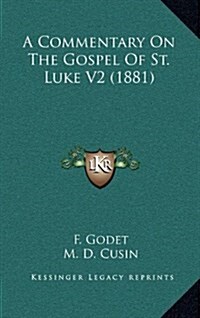 A Commentary on the Gospel of St. Luke V2 (1881) (Hardcover)