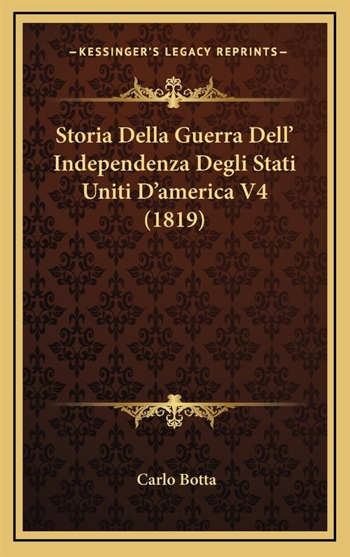 Storia Della Guerra Dell Independenza Degli Stati Uniti DAmerica V4 (1819) (Hardcover)