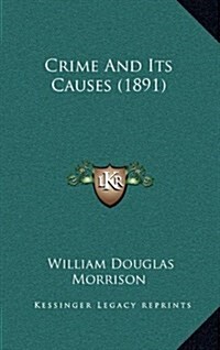 Crime and Its Causes (1891) (Hardcover)