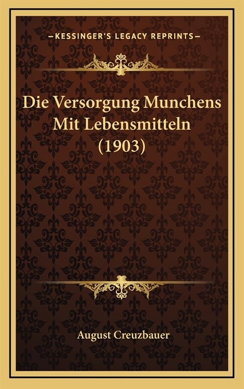 Die Versorgung Munchens Mit Lebensmitteln (1903) (Hardcover)