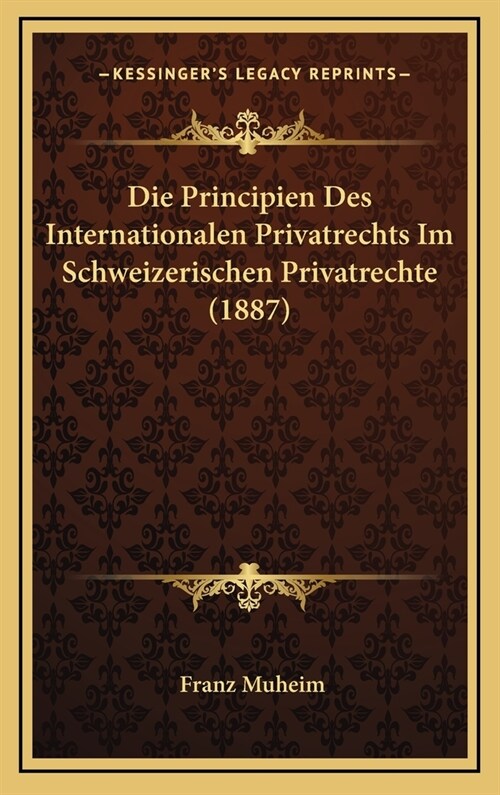 Die Principien Des Internationalen Privatrechts Im Schweizerischen Privatrechte (1887) (Hardcover)