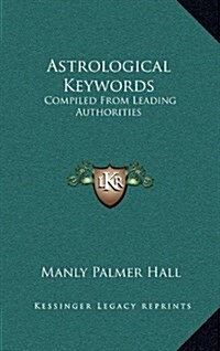 Astrological Keywords: Compiled from Leading Authorities (Hardcover)