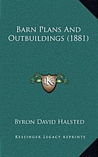 Barn Plans and Outbuildings (1881) (Hardcover)