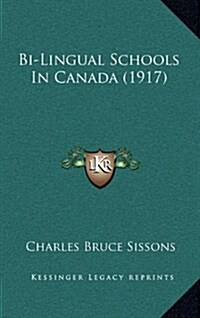 Bi-Lingual Schools in Canada (1917) (Hardcover)