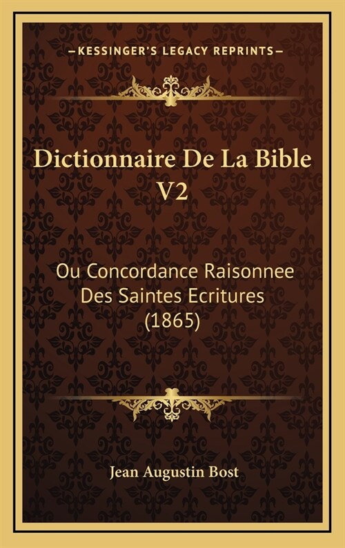 Dictionnaire de La Bible V2: Ou Concordance Raisonnee Des Saintes Ecritures (1865) (Hardcover)