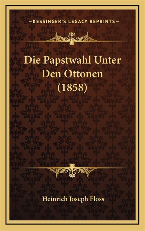 Die Papstwahl Unter Den Ottonen (1858) (Hardcover)