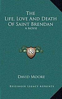 The Life, Love and Death of Saint Brendan: A Movie (Hardcover)