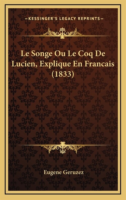 Le Songe Ou Le Coq de Lucien, Explique En Francais (1833) (Hardcover)