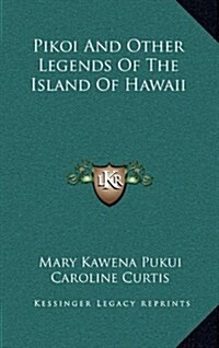 Pikoi and Other Legends of the Island of Hawaii (Hardcover)