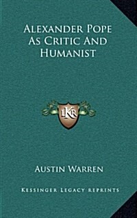 Alexander Pope as Critic and Humanist (Hardcover)